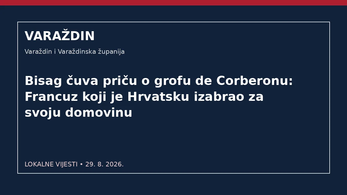 Bisag čuva priču o grofu de Corberonu: Francuz koji je Hrvatsku izabrao za svoju domovinu – Varaždin i Varaždinska županija