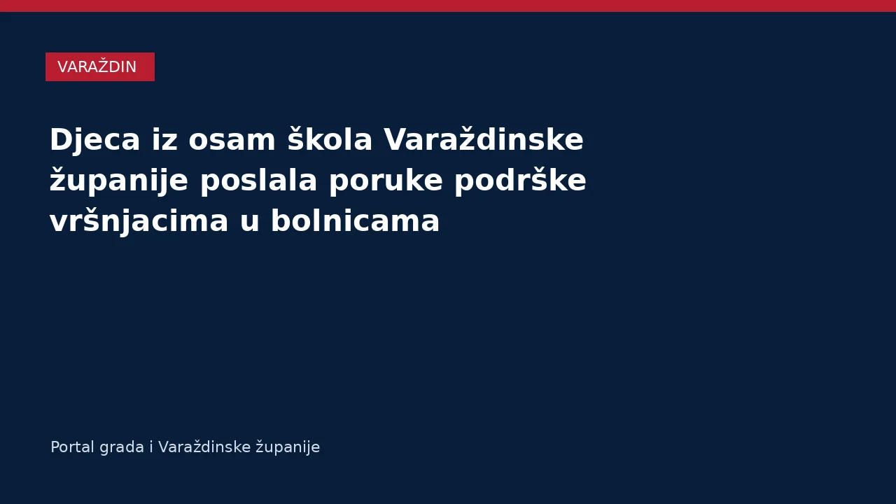 Djeca iz osam škola Varaždinske županije poslala poruke podrške vršnjacima u bolnicama – Varaždinska županija