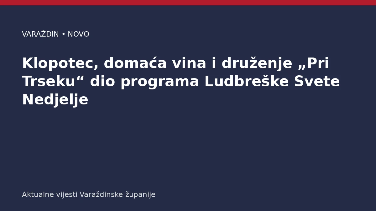 Klopotec, domaća vina i druženje „Pri Trseku“ dio programa Ludbreške Svete Nedjelje – Varaždinska županija