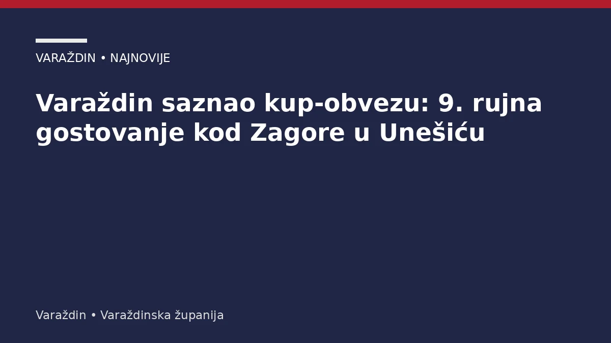 Varaždin saznao kup-obvezu: 9. rujna gostovanje kod Zagore u Unešiću – Varaždinska županija